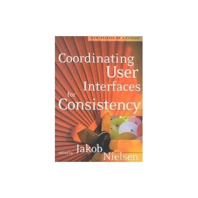 Coordinating User Interfaces for Consistency by Jakob Nielsen (Paperback - Morgan Kaufmann Pub)