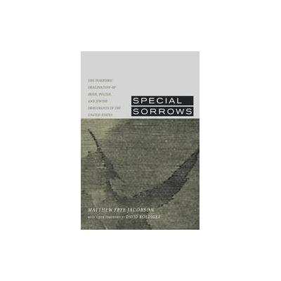 Special Sorrows by Matthew Frye Jacobson (Paperback - Univ of California Pr)