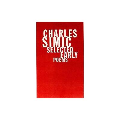 Selected Early Poems by Charles Simic (Paperback - George Braziller)