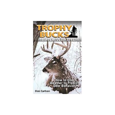 Trophy Bucks In Any Weather by Dan Carlson (Paperback - Krause Pubns Inc)