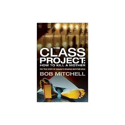 The Class Project by Bob Mitchell (Paperback - Key Porter Books)