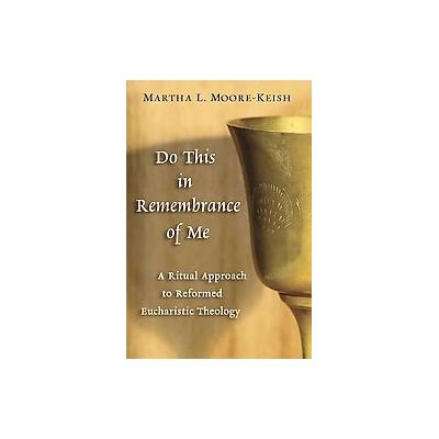 Do This in Remembrance of Me by Martha L. Moore-keish (Paperback - Eerdmans Pub Co)