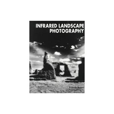 Infrared Landscape Photography by Todd Damiano (Paperback - Amherst Media)