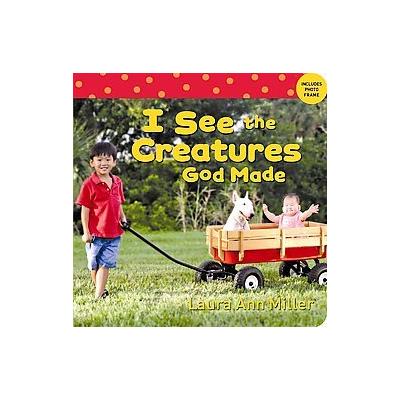 I See the Creatures God Made by Laura Ann Miller (Board - Standard Pub)