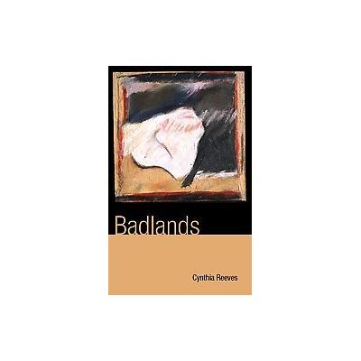 Badlands by Cynthia Reeves (Hardcover - Miami Univ Pr)
