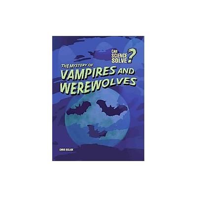 The Mystery of Vampires and Werewolves by Chris Oxlade (Hardcover - Revised; Updated)