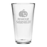 Susquehanna Glass Just Want to Get Smashed 16 oz. Pint Glass Glass | 5.75 H x 3.38 W in | Wayfair WAY-6416-1128-4