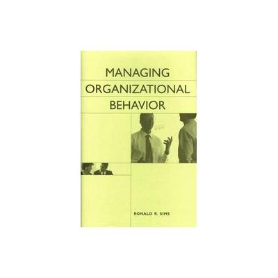 Managing Organizational Behavior by Ronald R. Sims (Hardcover - Quorum Books)