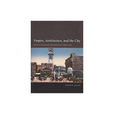 Empire, Architecture, and the City by Zeynep Celik (Hardcover - Univ of Washington Pr)