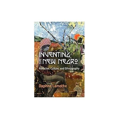 Inventing the New Negro by Daphne Lamothe (Hardcover - Univ of Pennsylvania Pr)