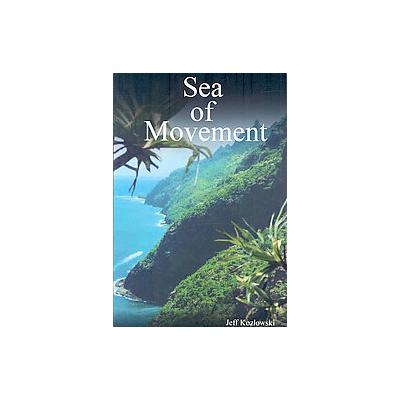 Sea of Movement by Jeff Kozlowski (Paperback - Lulu.com)
