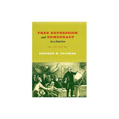 Free Expression and Democracy in America by Stephen M. Feldman (Hardcover - Univ of Chicago Pr)