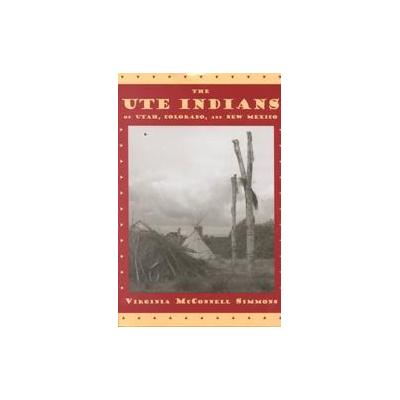 The Ute Indians of Utah, Colorado, and New Mexico by Virginia McConnell Simmons (Paperback - Univ Pr