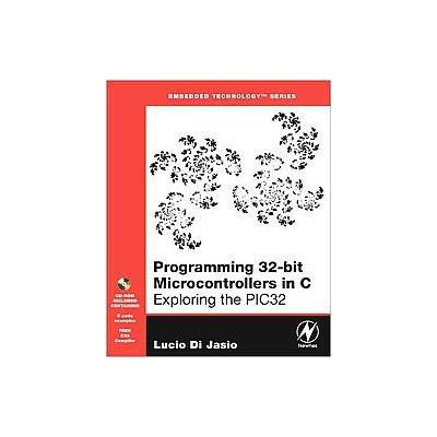 Programming 32-bit Microcontrollers in C by Lucio Di Jasio (Mixed media product - Newnes)