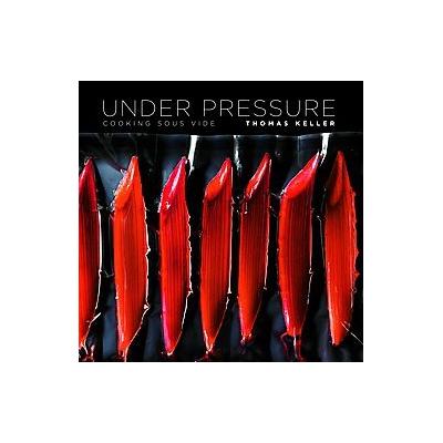 Under Pressure by Thomas Keller (Hardcover - Artisan)
