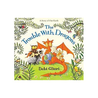 The Trouble with Dragons by Debi Gliori (Hardcover - Walker & Co)