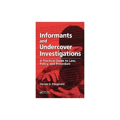 Informants And Undercover Investigations by Dennis G. Fitzgerald (Hardcover - CRC Pr I Llc)