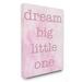 Stupell Industries Dream Big Little One Oversized Stretched Canvas Art Canvas in Pink | 20 H x 16 W x 1.5 D in | Wayfair brp-1873_cn_16x20