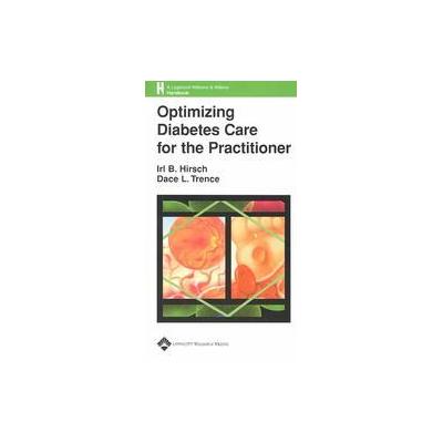 Optimizing Diabetes Care for the Practitioner by Irl B. Hirsch (Paperback - Lippincott Williams & Wi