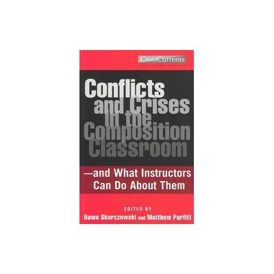 Conflicts and Crises in the Composition Classroom by Matthew Parfitt (Paperback - Boynton/Cook Pub)