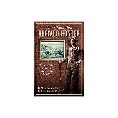 The Champion Buffalo Hunter by Victor Grant Smith (Paperback - Revised)