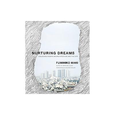Nurturing Dreams by Fumihiko Maki (Hardcover - Mit Pr)