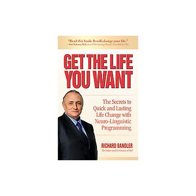 Get the Life You Want by Richard Bandler (Hardcover - H-C-I)
