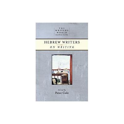 Hebrew Writers on Writing by Peter Cole (Paperback - Trinity Univ Pr)