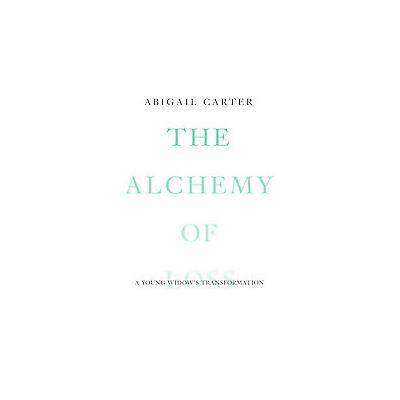 The Alchemy of Loss by Abigail Carter (Hardcover - H-C-I)