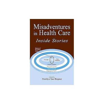 Misadventures in Health Care: by Marilyn Sue Bogner (Hardcover - Lawrence Erlbaum Assoc Inc)