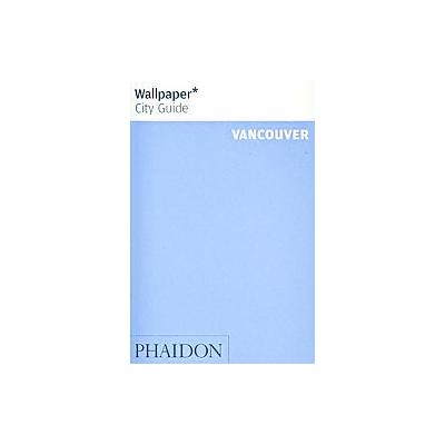 Wallpaper City Guide Vancouver by Hadani Ditmars (Paperback - Illustrated)