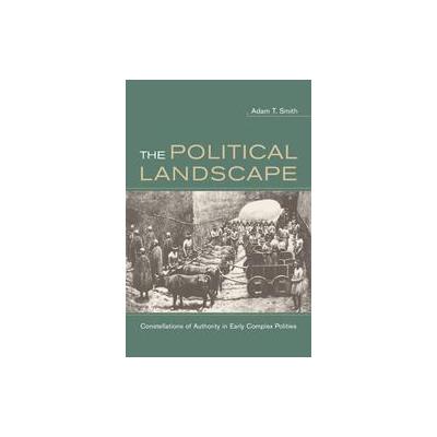 The Political Landscape by Adam T. Smith (Paperback - Univ of California Pr)