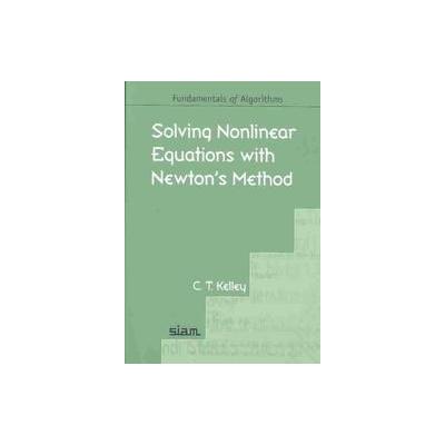 Solving Nonlinear Equations With Newton's Method by C. T. Kelley (Paperback - Society for Industrial