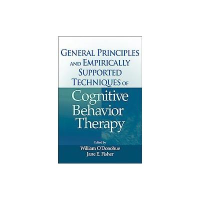 General Principles and Empirically Supported Techniques of Cognitive Behavior Therapy by Jane E. Fis