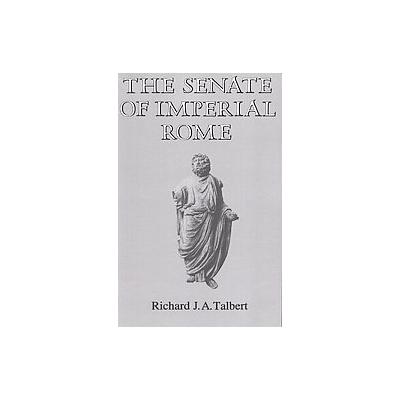 The Senate of Imperial Rome by Richard J.A. Talbert (Paperback - Reprint)