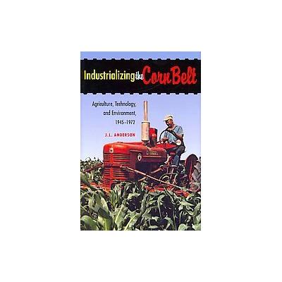 Industrializing the Corn Belt by J.L. Anderson (Hardcover - Northern Illinois Univ Pr)