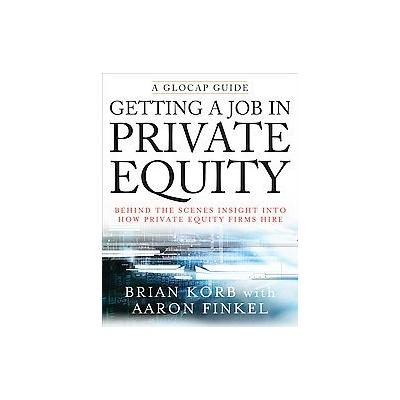 Getting a Job in Private Equity by Brian Korb (Paperback - John Wiley & Sons Inc.)
