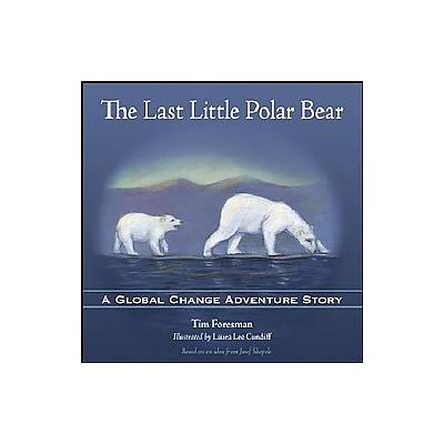 The Last Little Polar Bear by Timothy Foresman (Hardcover - Blue Line Pub)