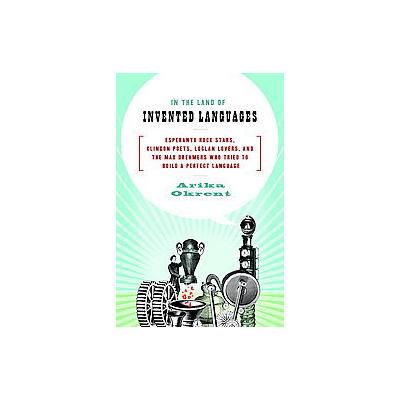 In the Land of Invented Languages by Arika Okrent (Hardcover - Spiegel & Grau)