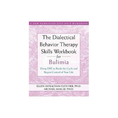 The Dialectical Behavior Therapy Skills Workbook for Bulimia by Michael Maslar (Paperback - New Harb
