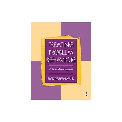 Treating Problem Behaviors by Ricky Greenwald (Paperback - Routledge)