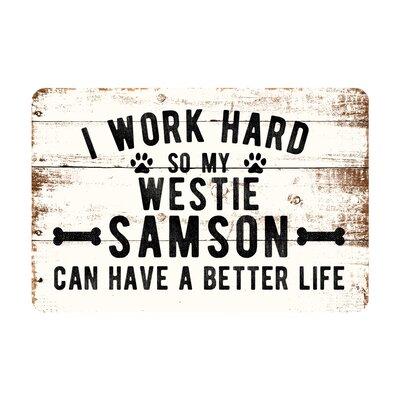 Winston Porter Personalized 'I Work Hard So My Westie Can Have a Better Life' Textual Art Print on Metal Metal, Size 8.0 H x 12.0 W x 0.08 D in
