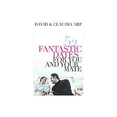 52 Fantastic Dates for You and Your Mate by David Arp (Paperback - Thomas Nelson Inc)