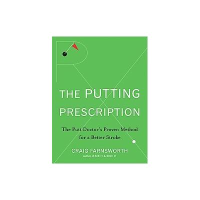 The Putting Prescription by Craig L. Farnsworth (Hardcover - John Wiley & Sons Inc.)