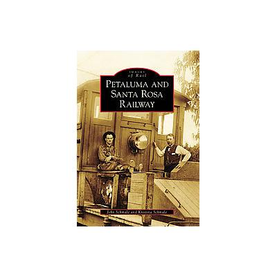 Petaluma and Santa Rosa Railway, (CA) by John Schmale (Paperback - Arcadia Pub)