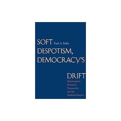 Soft Despotism, Democracy's Drift by Paul A. Rahe (Hardcover - Yale Univ Pr)