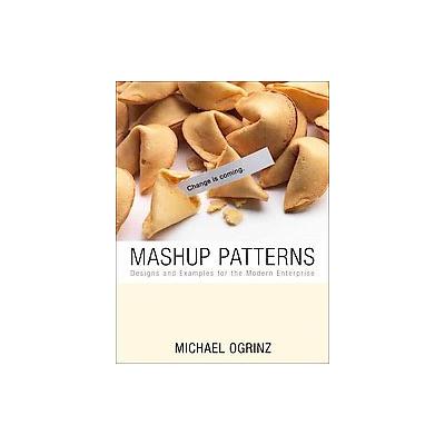 Mashup Patterns by Michael Ogrinz (Paperback - Addison-Wesley Professional)