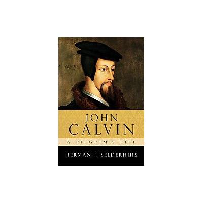 John Calvin by Herman J. Selderhuis (Paperback - IVP Academic)