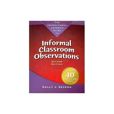 The Instructional Leader's Guide to Informal Classroom Observations by Sally J. Zepeda (Paperback -