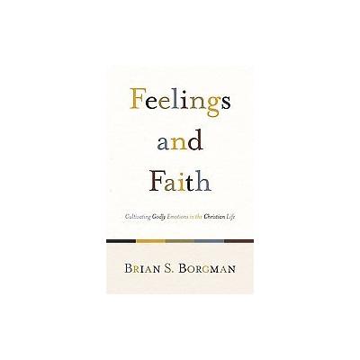 Feelings and Faith by Brian S. Borgman (Paperback - Crossway Books)